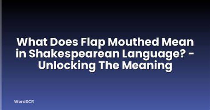 What does flap mouthed mean?